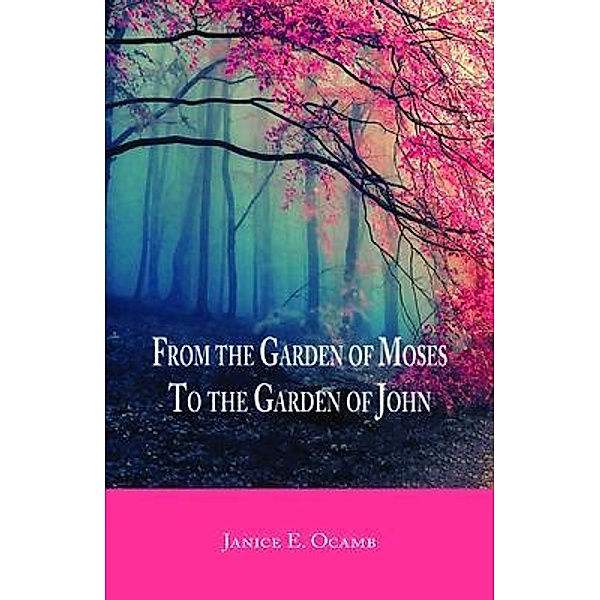 From the Garden of Moses to the Garden of John, Janice E. Ocamb
