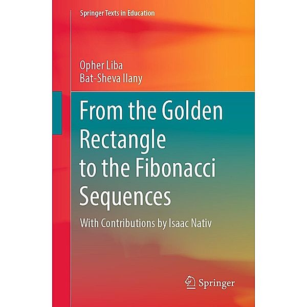 From the Golden Rectangle to the Fibonacci Sequences / Springer Texts in Education, Opher Liba, Bat-Sheva Ilany