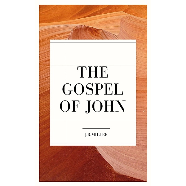 From the Gospel of John, J. R. Miller