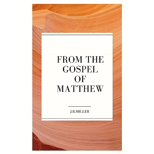 From the Gospel of Matthew, J. R. Miller