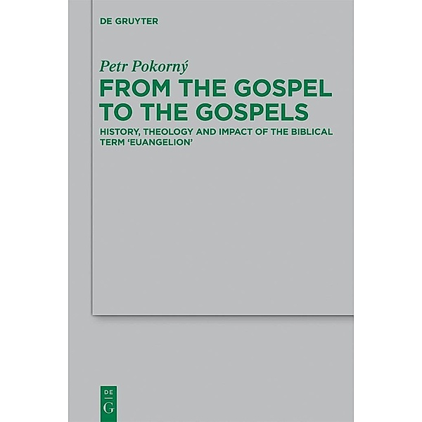 From the Gospel to the Gospels / Beihefte zur Zeitschift für die neutestamentliche Wissenschaft Bd.195, Petr Pokorný