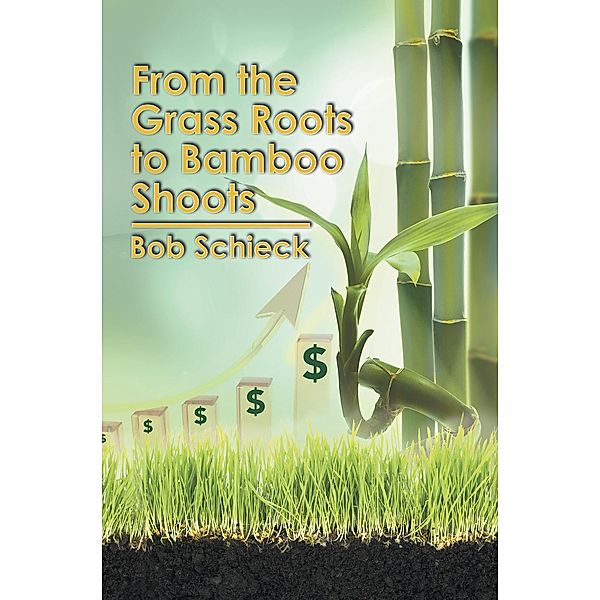 From the Grass Roots to Bamboo Shoots, Bob Schieck