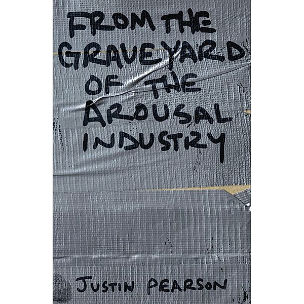 From the Graveyard of the Arousal Industry, Justin Pearson