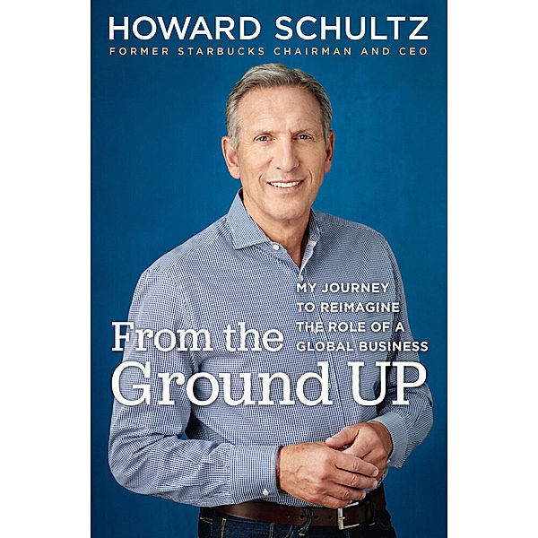 From the Ground Up, Howard Schultz