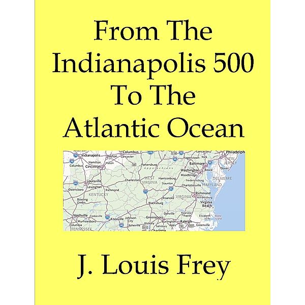 From The Indianapolis 500 To The Atlantic Ocean, J Louis Frey