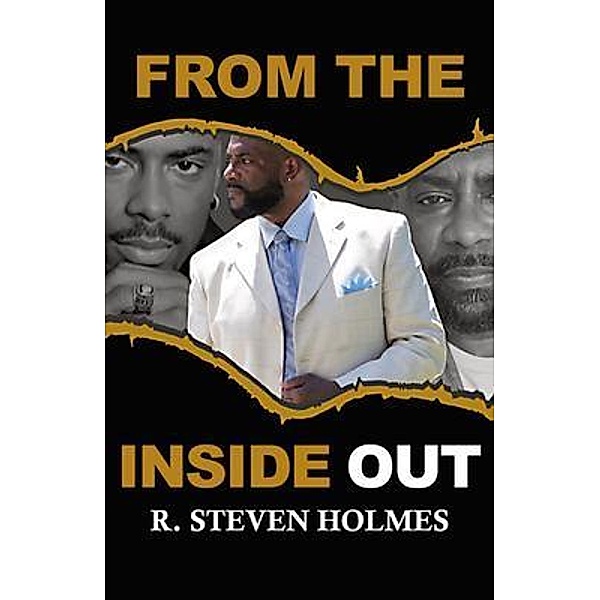 From The Inside Out, R. Steven Holmes