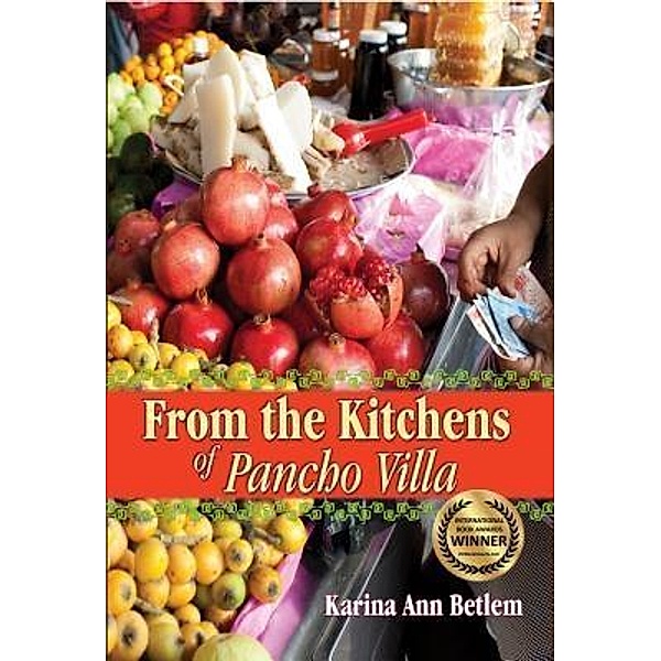From the Kitchens of Pancho Villa / From the Kitchens of Pancho Villa, Karina Ann Betlem