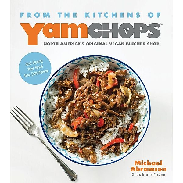 From the Kitchens of YamChops North America's Original Vegan Butcher Shop, Michael Abramson