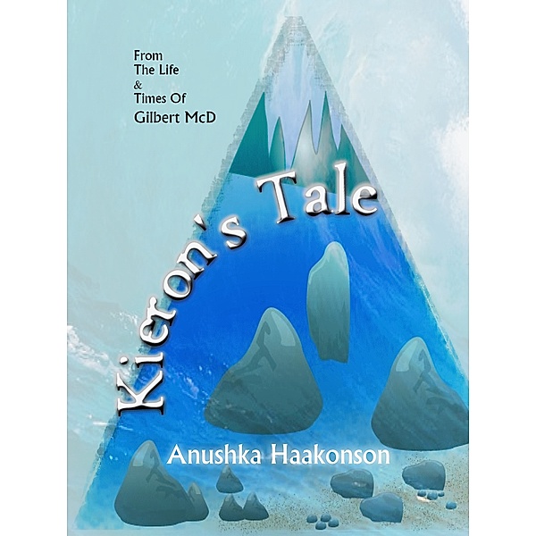 From the Life and Times of Gilbert MacD: Kieron's Tale, Anushka Haakonson