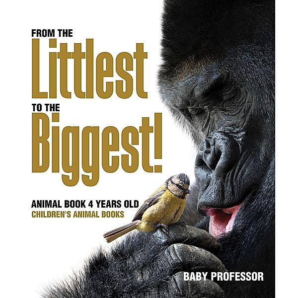 From the Littlest to the Biggest! Animal Book 4 Years Old | Children's Animal Books / Baby Professor, Baby