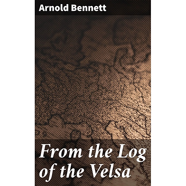 From the Log of the Velsa, Arnold Bennett
