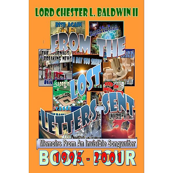 From The Lost Letters Sent - Book FOUR: 1995 - 2001, Lord Chester L. Baldwin Ii