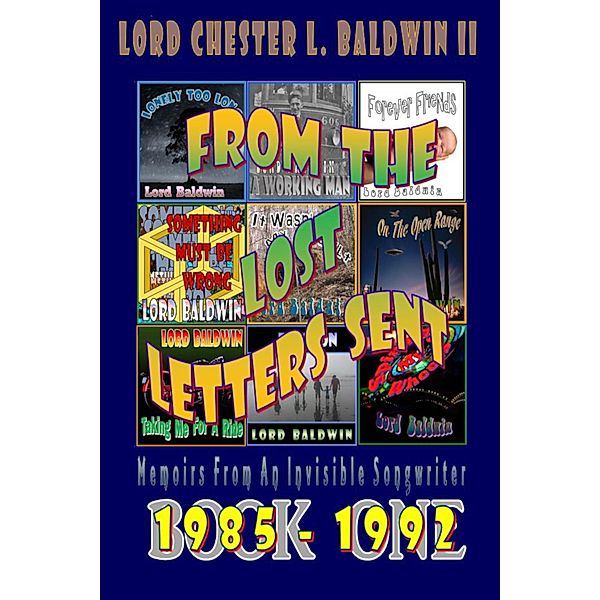From The Lost Letters Sent - Book ONE: 1985 - 1992, Lord Chester L. Baldwin Ii