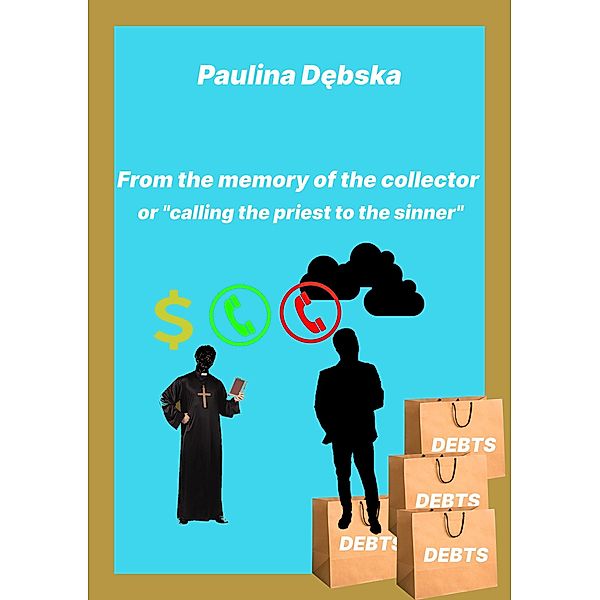 From The Memory Of The Collector - Or Calling The Priest To The Sinner, Paulina Debska