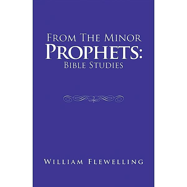 From the Minor Prophets: Bible Studies, William Flewelling