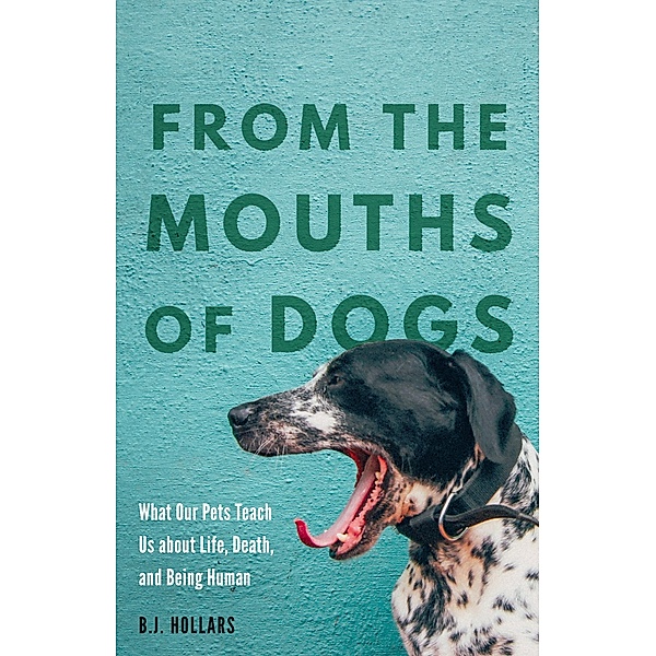 From the Mouths of Dogs, B. J. Hollars