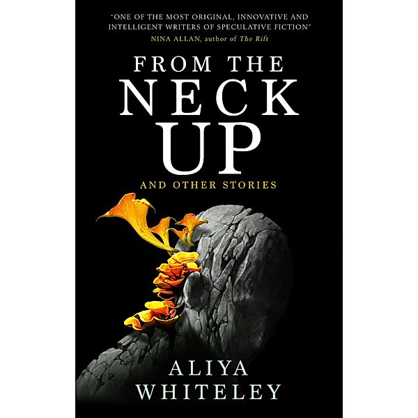 From the Neck Up and Other Stories, Aliya Whiteley