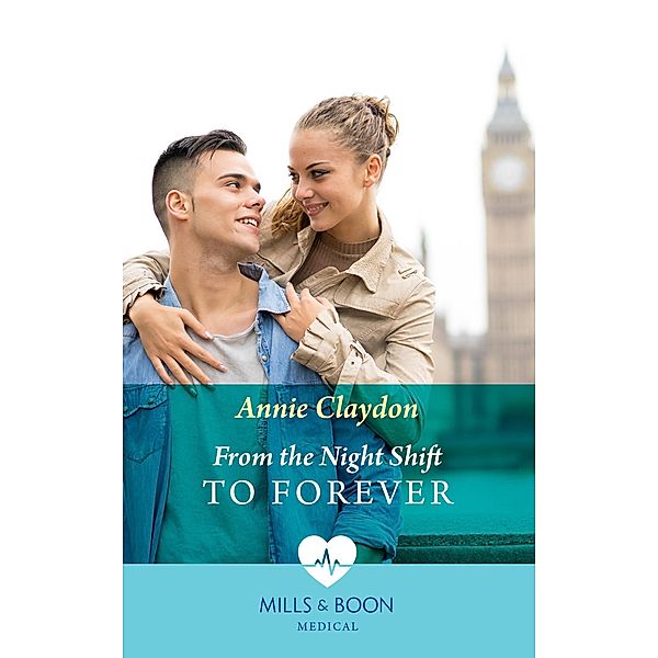 From The Night Shift To Forever (Mills & Boon Medical) / Mills & Boon Medical, Annie Claydon