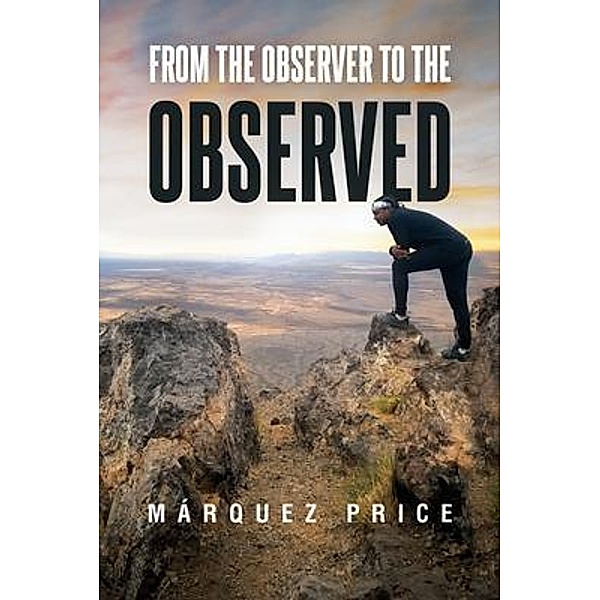 FROM THE OBSERVER TO THE OBSERVED / Marquez Price, Marquez Price