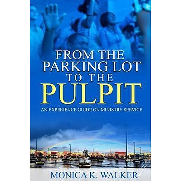 From the Parking Lot to the Pulpit, Monica Walker