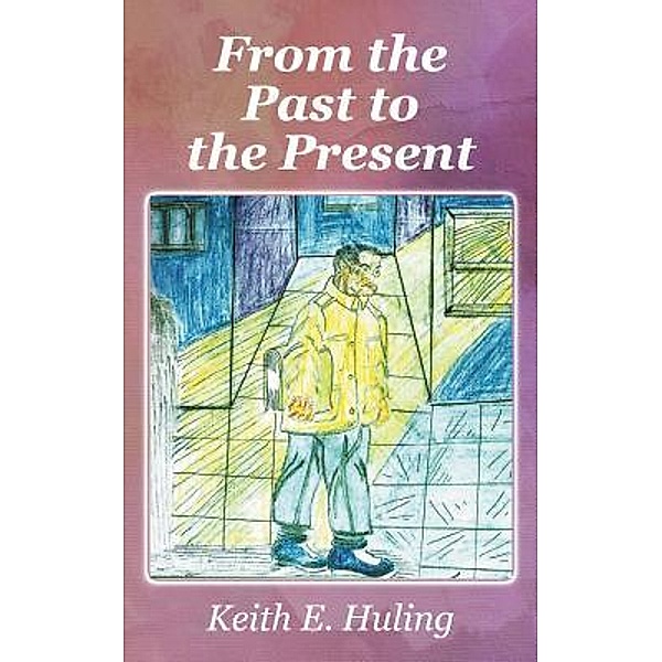 From The Past to the Present / LitFire Publishing, Keith E. Huling