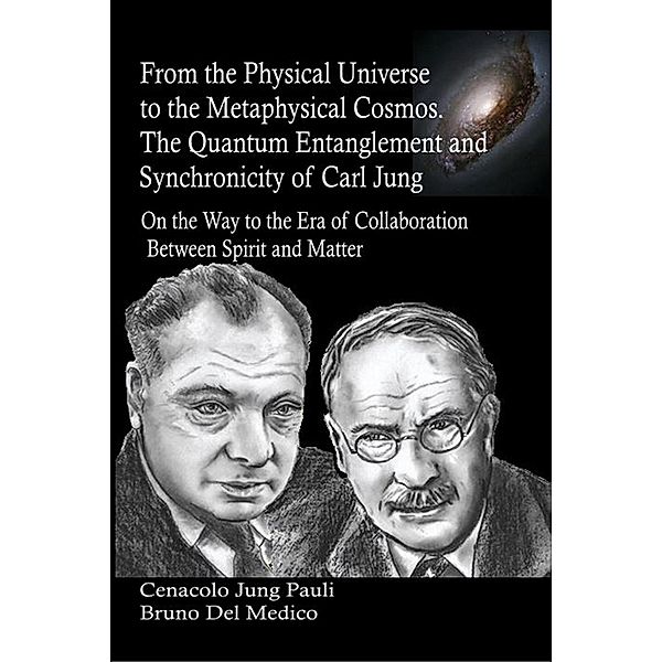 From the Physical Universe to the Metaphysical Cosmos. The Quantum Entanglement and Synchronicity of Carl Jung, Bruno Del Medico