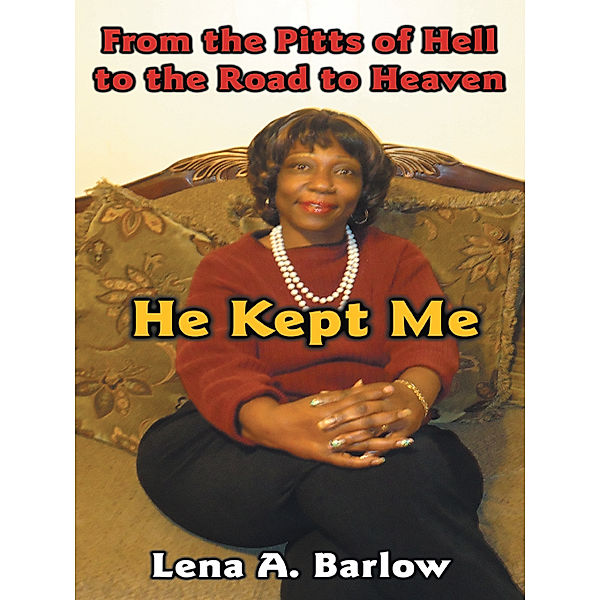 From the Pitts of Hell to the Road to Heaven, Lena A. Barlow