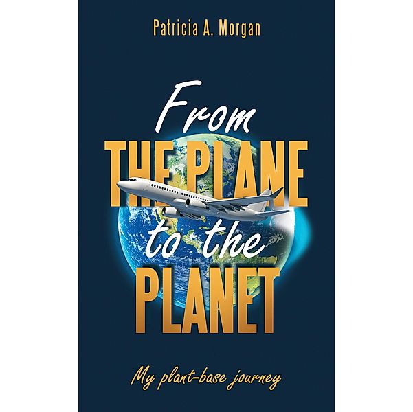 From the Plane to the Planet, Patricia A. Morgan