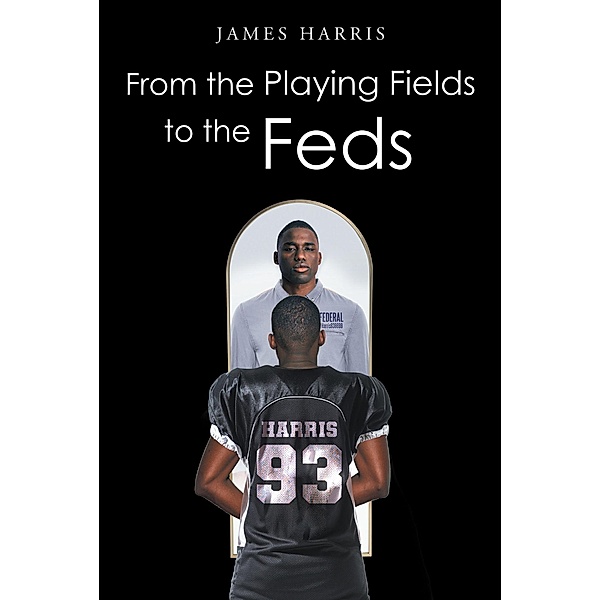 From the Playing Fields to the Feds, James Harris