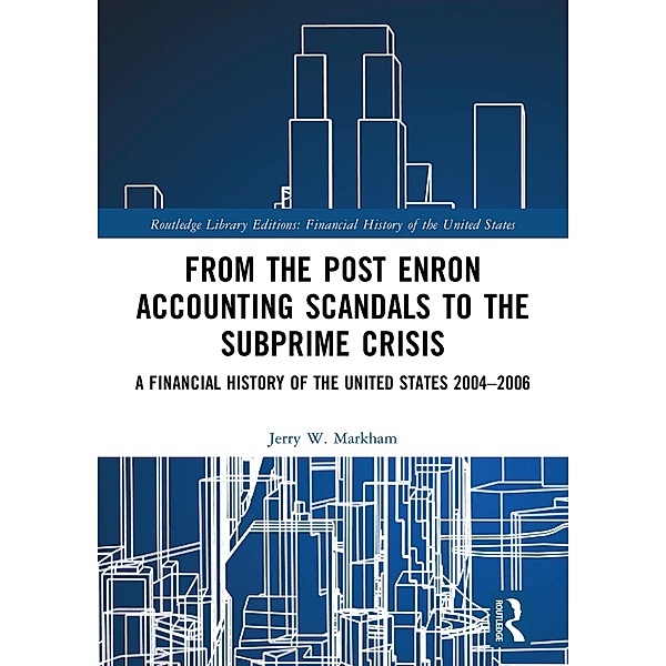 From the Post Enron Accounting Scandals to the Subprime Crisis, Jerry W. Markham