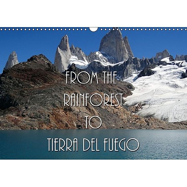 From the Rainforest to Tierra del Fuego (Wall Calendar 2017 DIN A3 Landscape), flori0, k.A. Flori0