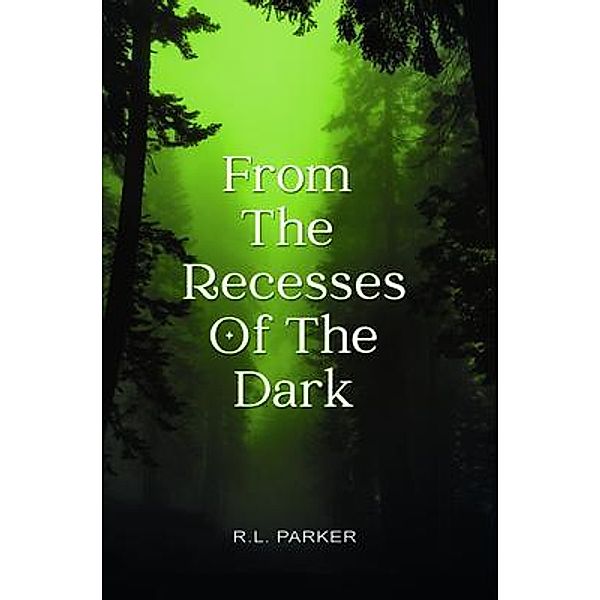 From the Recesses of the Dark, R. L. Parker