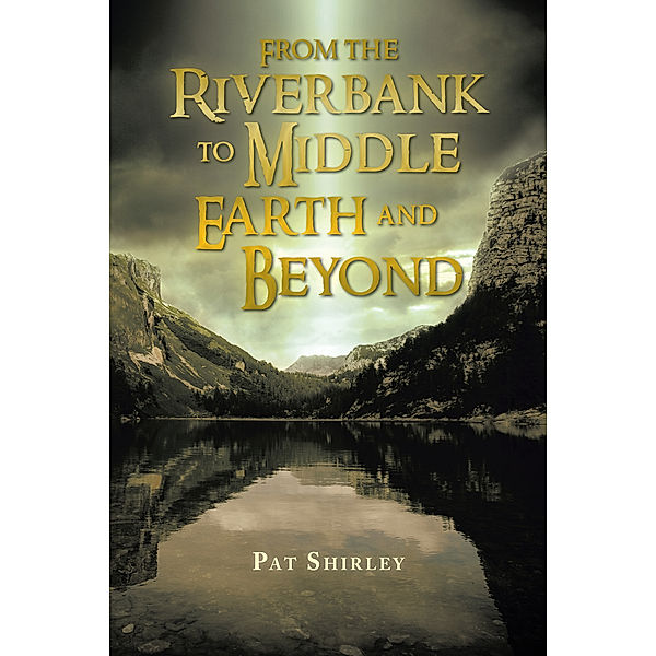 From the Riverbank to Middle Earth and Beyond, Pat Shirley