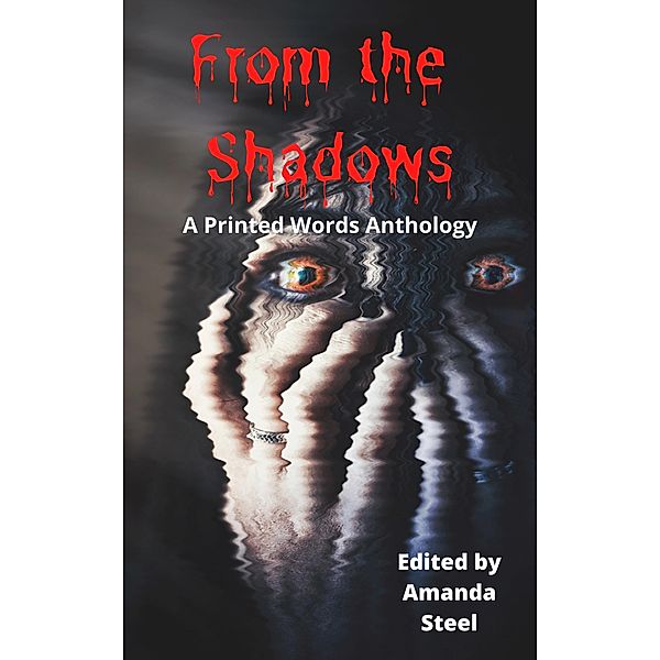 From the Shadows (A Printed Words Anthology) / A Printed Words Anthology, Amanda Steel