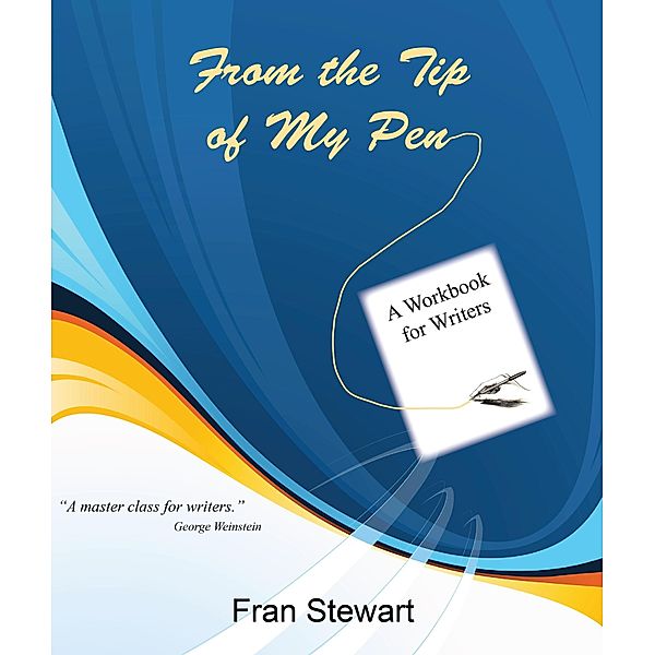 From the Tip of My Pen: a Workbook for Writers, Fran Stewart