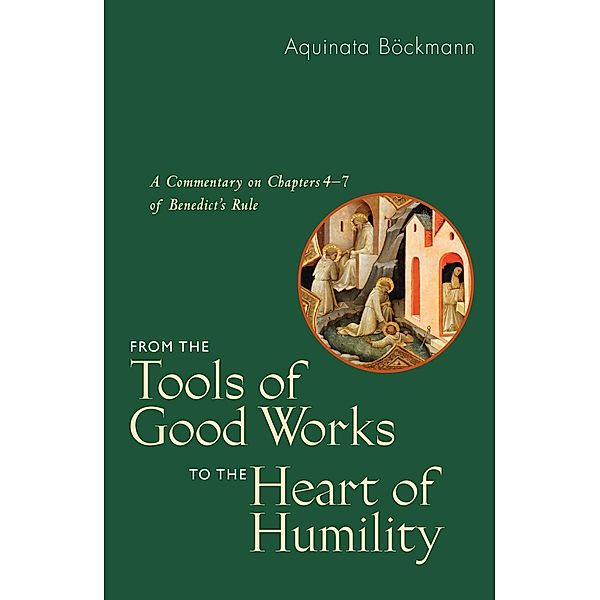 From the Tools of Good Works to the Heart of Humility, Aquinata Böckmann