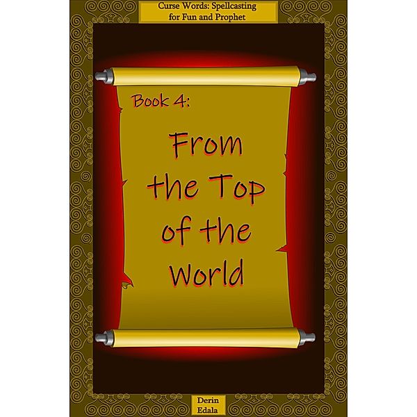 From the Top of the World (Curse Words: Spellcasting for Fun and Prophet, #4) / Curse Words: Spellcasting for Fun and Prophet, Derin Edala
