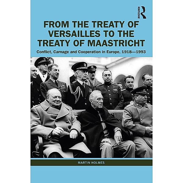 From the Treaty of Versailles to the Treaty of Maastricht, Martin Holmes