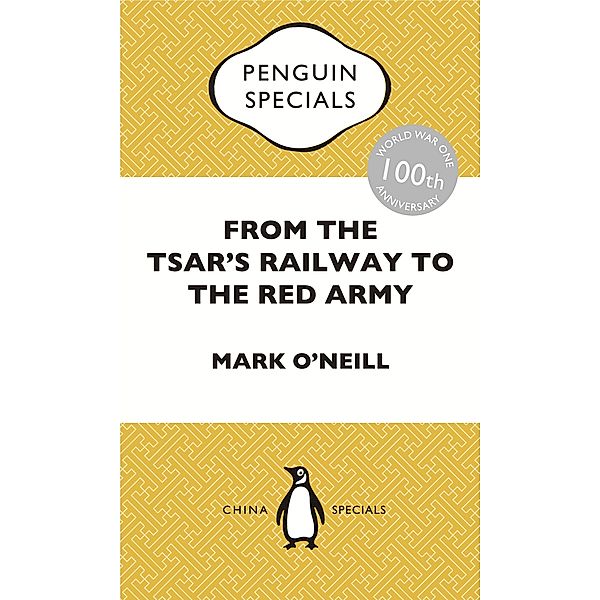 From the Tsar's Railway to the Red Army, Mark O'Neill