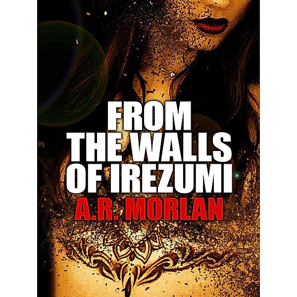 From the Walls of Irezumi, A. R. Morlan