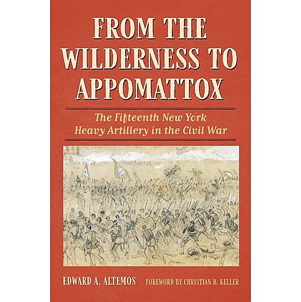 From the Wilderness to Appomattox, Edward A. Altemos