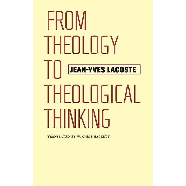 From Theology to Theological Thinking / Richard Lectures, Jean-Yves Lacoste