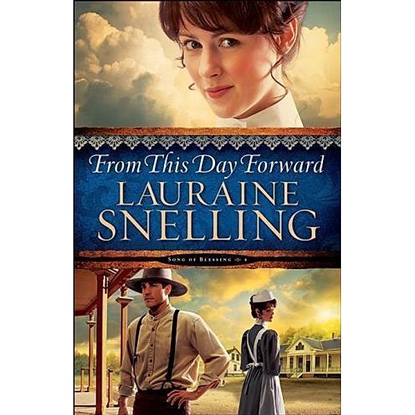 From This Day Forward (Song of Blessing Book #4), Lauraine Snelling