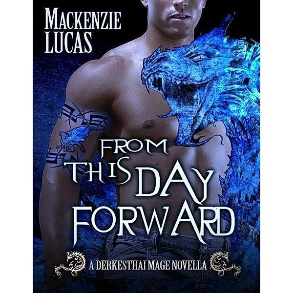 From This Day Forward (The Dragon Shifters of Derkesthai Academy series, #2), Mackenzie Lucas