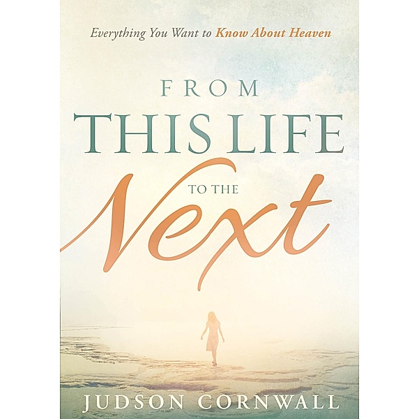 From This Life to the Next, Judson Cornwall