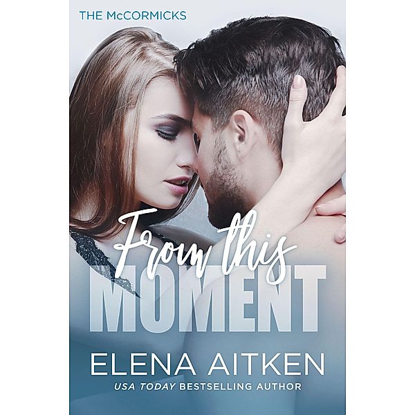 From this Moment (The McCormicks, #5) / The McCormicks, Elena Aitken