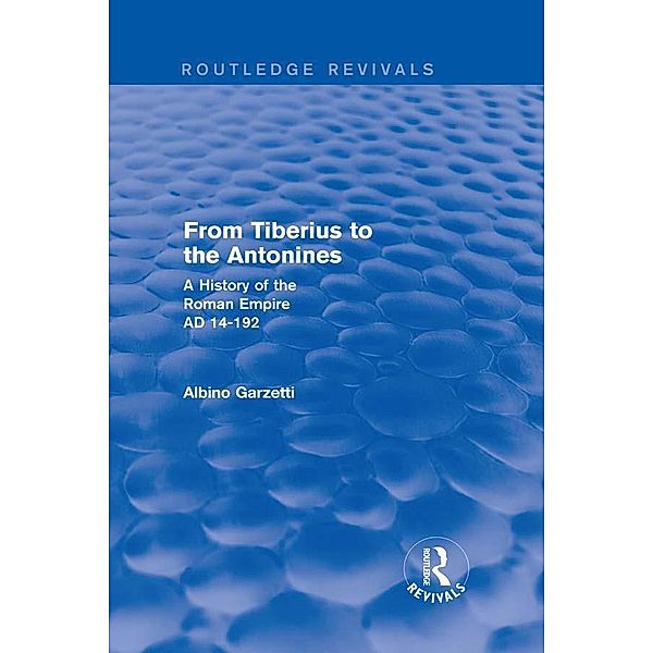 From Tiberius to the Antonines (Routledge Revivals) / Routledge Revivals, Albino Garzetti