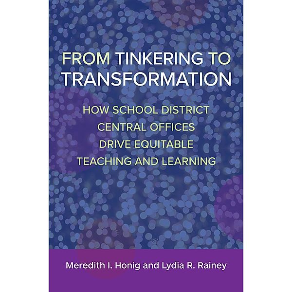 From Tinkering to Transformation, Meredith I Honig, Lydia R. Rainey