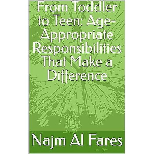 From Toddler to Teen: Age-Appropriate Responsibilities That Make a Difference, Najm Al Fares