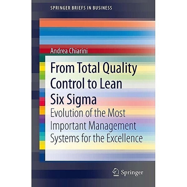 From Total Quality Control to Lean Six Sigma / SpringerBriefs in Business, Andrea Chiarini